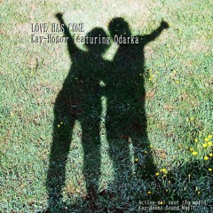 LOVE HAS COME  (Kay-Honor featuring Odarka)