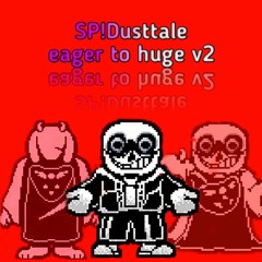 SP! Dusttale [eager to huge] v2