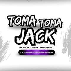 TOMA TOMA JACK NA RLK DO URSO E DO GADERNAL (DJ Tchouzen, PL Silva Original, Matheus Ryder)