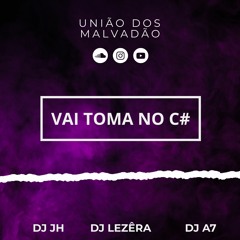 MTG - VAI TOMA NO C# 🤬 - [DJ LEZÊRA, DJ JH QUERIDÃO & DJ A7]