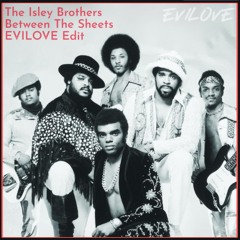 The Isley Brothers - Between The Sheets (EVILOVE Edit) **FREE DL**