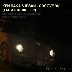 ken raka & irsan - groove 98 (flip)