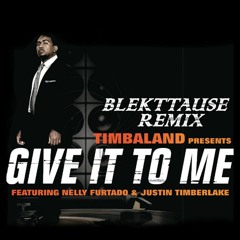 Timbaland Feat. Nelly Furtado & Justin Timberlake - Give It To Me (Blekttause Remix)