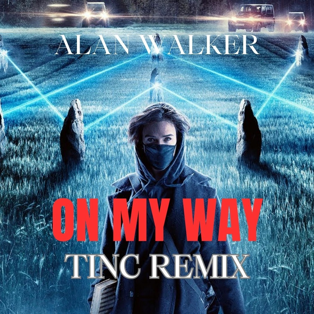 Stream Alan Walker- On My Way (TINC Remix) by DJ TINC | Listen