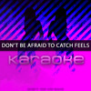 Don t Be Afraid To Catch Feels Originally Performed by Calvin Harris feat Pharrell Williams Katy Perry amp Big Sean Don t Be Afraid To Catch Feels Originally Performed by Calvin Harris feat Pharrell Williams Katy Perry amp Big Sean