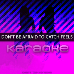 Don't Be Afraid To Catch Feels (Originally Performed by Calvin Harris feat. Pharrell Williams, Katy Perry, & Big Sean)