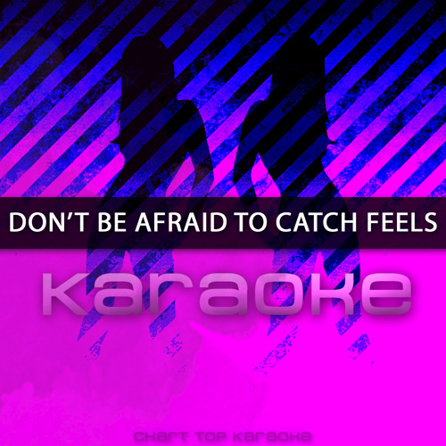 Don't Be Afraid To Catch Feels (Originally Performed by Calvin Harris feat. Pharrell Williams, Katy Perry, & Big Sean)