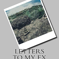GET KINDLE 📝 Letters to My Ex: with all my love ~ a by  Anita Oswald KINDLE PDF EBOO