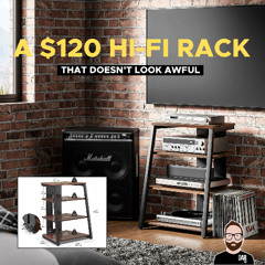 #64 - A $120 hi-fi rack that DOESN'T look awful