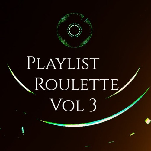 Playlist Roulette Vol. 3
