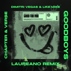 Dimitri Vegas, Chapter & Verse, Goodboys - Good For You (Laureano Remix)