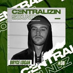 Episode 38: Bryce Logan Centralizin Soundz Guest Mix Series