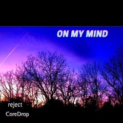 ON MY MIND ft. CoreDrop