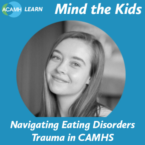 Mind the Kids - Navigating Eating Disorders Trauma in CAMHS