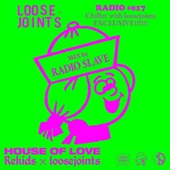 loosejoints RADIO #017         EXCLUSIVE!!!!!!      "HOUSE OF LOVE”  mix by RADIO SLAVE