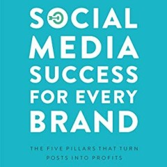 Get [EPUB KINDLE PDF EBOOK] Social Media Success for Every Brand: The Five StoryBrand Pillars That T