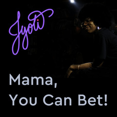 Mama, You Can Bet!