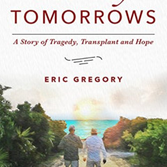 [Free] EBOOK 📬 All My Tomorrows: A Story of Tragedy, Transplant and Hope by  Eric Gr