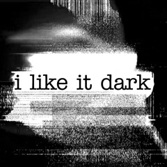 i like it dark