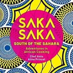 [DOWNLOAD] EBOOK 📑 Saka Saka: South of the Sahara – Adventures in African Cooking by