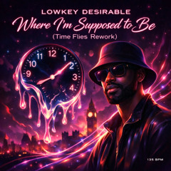 Lowkey Desirable – Where I’m Supposed to Be (Time Flies Rework) [135 BPM]
