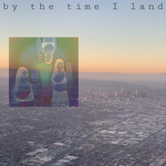 by the time i land