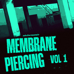MEMBRANE PIERCING MIXTAPE VOL. 1 [FREE DL]