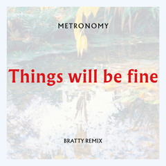Metronomy - Things will be fine (Bratty Remix)