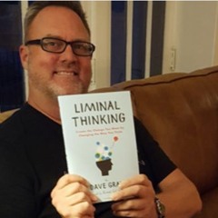 Bubbles of Belief: Dave Gray Talks Liminal Thinking & Current Events