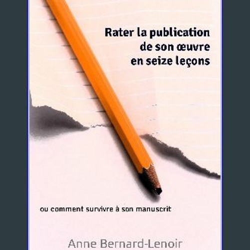 Ebook PDF  💖 Rater la publication de son œuvre en seize leçons: ou comment survivre à son manuscri