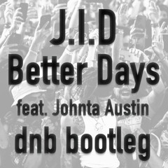 J.I.D - Better Days (feat. Johnta Austin) dnb bootleg