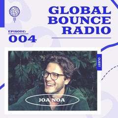 Global Bounce Radio Show #004 W/ Joa Noa