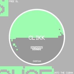 CLIKK - INTO THE CUBAN [OHSF044] (FREE DL)