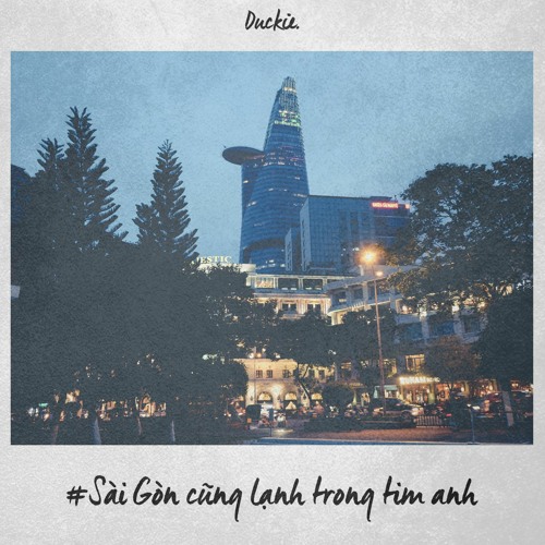 Duckie - Sài Gòn Cũng Lạnh Trong Tim Anh