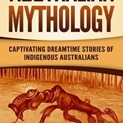 Access EBOOK 📜 Australian Mythology: Captivating Dreamtime Stories of Indigenous Aus