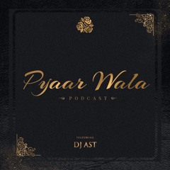 Pyaar Wala Podcast Ft DJ AST