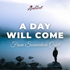 From Somewhere Quiet - A Day Will Come