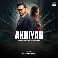 Akhiyan | Main Manto Nahi Hun | OST 🎶 | Yashal Shahid | ARY Digital