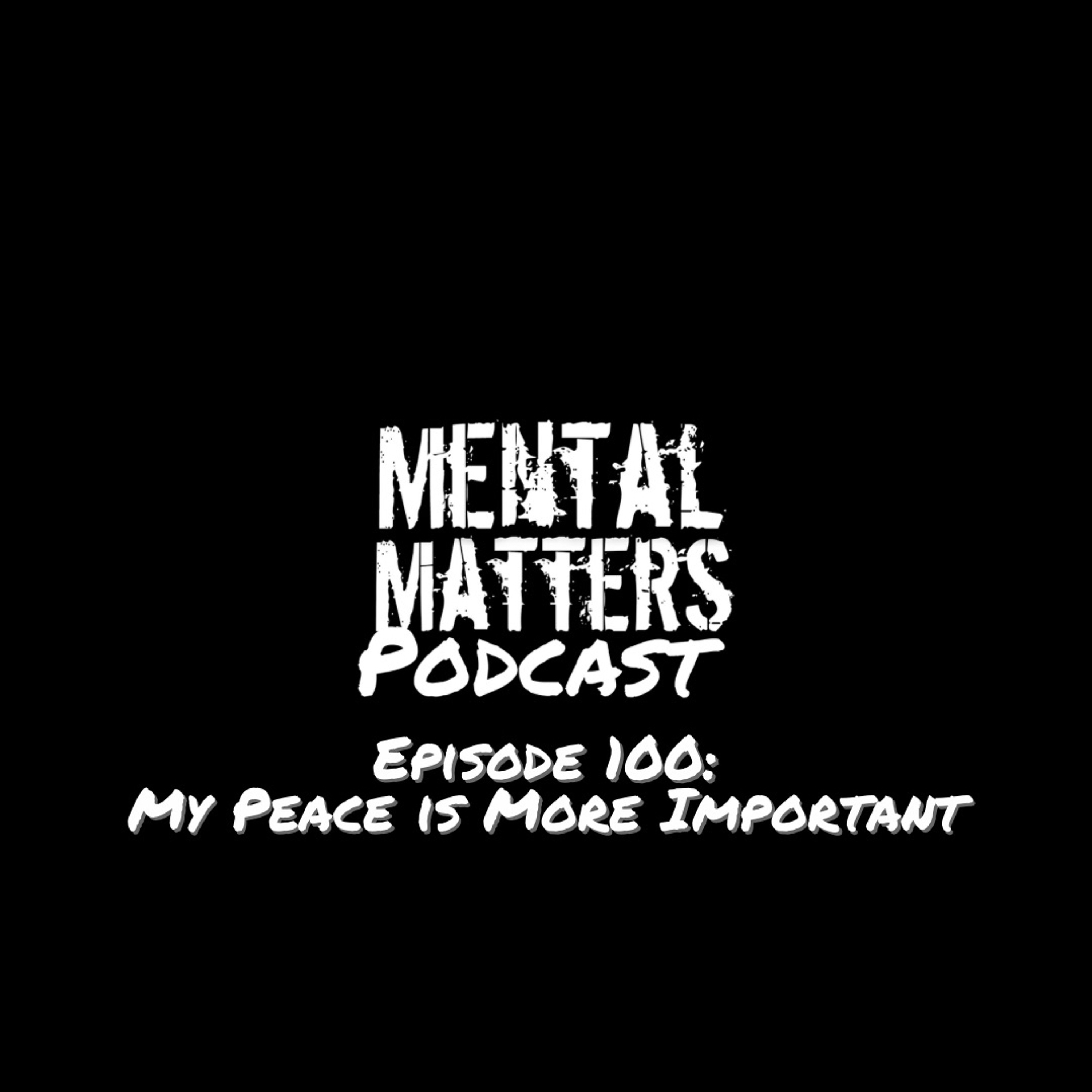 Episode 100: My Peace is More Important