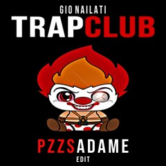 Gio Nailati - TRAPCLUB (PZZS X ADAME Edit)