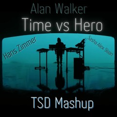 Alan Walker, Hans Zimmer & Sasha Alex Sloan - Time Vs Hero (TSD Remix - Mashup)