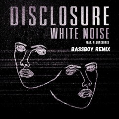 Disclosure - White Noise (Bassboy Remix)