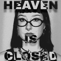 HEAVEN IS CLOSED