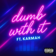 Dumb With It (Prod VITALS) Ft Karmah