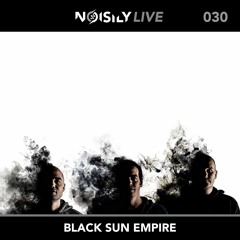 Noisily LIVE 030 - Black Sun Empire