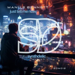 Manu & Bennett - Just Tell Me Now [Synthdelic Music]