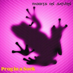 Prog In A Sock II Rabbits on Saturn