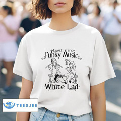 Playeth Thine Funky Music White Lad Shirt