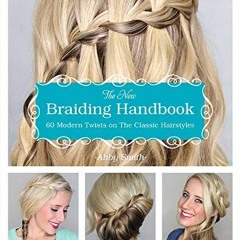 [GET] PDF 📪 The New Braiding Handbook: 60 Modern Twists on the Classic Hairstyle by