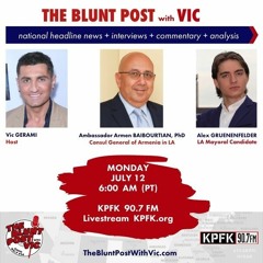 THE BLUNT POST with VIC: Ambassador Dr. Armen Baibourtian & Alex Gruenenfelder for LA Mayor